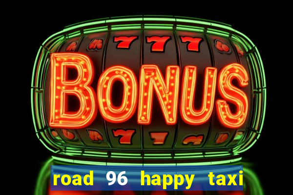 road 96 happy taxi security call password